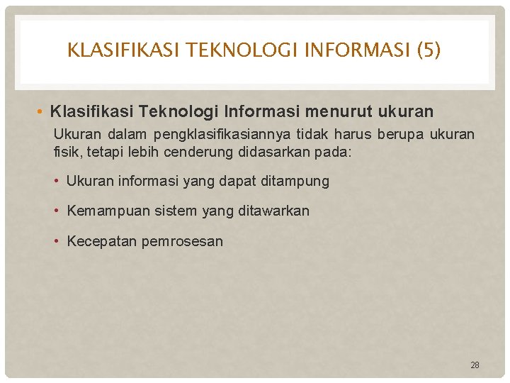 KLASIFIKASI TEKNOLOGI INFORMASI (5) • Klasifikasi Teknologi Informasi menurut ukuran Ukuran dalam pengklasifikasiannya tidak