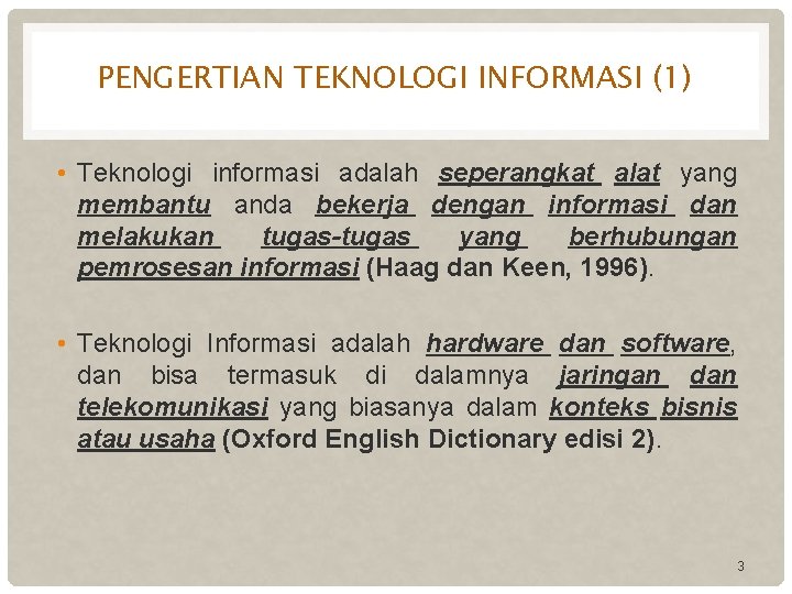 PENGERTIAN TEKNOLOGI INFORMASI (1) • Teknologi informasi adalah seperangkat alat yang membantu anda bekerja