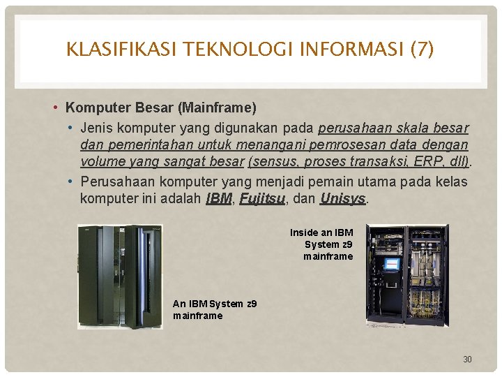 KLASIFIKASI TEKNOLOGI INFORMASI (7) • Komputer Besar (Mainframe) • Jenis komputer yang digunakan pada