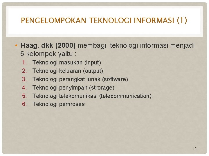 PENGELOMPOKAN TEKNOLOGI INFORMASI (1) • Haag, dkk (2000) membagi teknologi informasi menjadi 6 kelompok