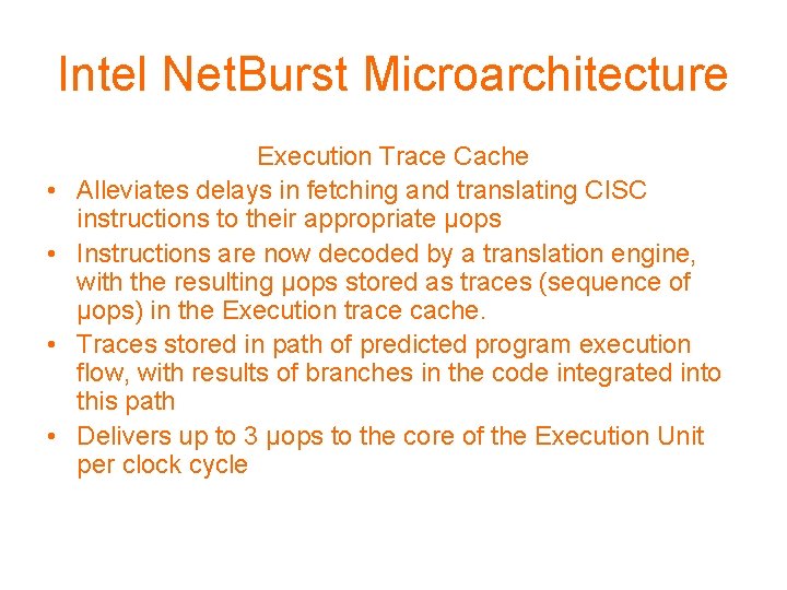 Intel Net. Burst Microarchitecture • • Execution Trace Cache Alleviates delays in fetching and