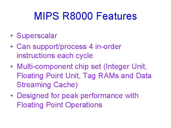 MIPS R 8000 Features • Superscalar • Can support/process 4 in-order instructions each cycle