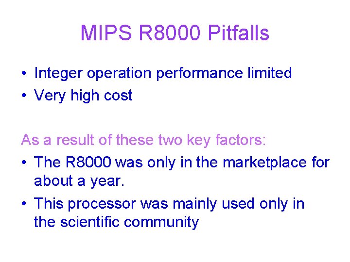 MIPS R 8000 Pitfalls • Integer operation performance limited • Very high cost As