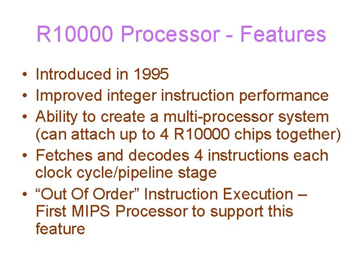 R 10000 Processor - Features • Introduced in 1995 • Improved integer instruction performance