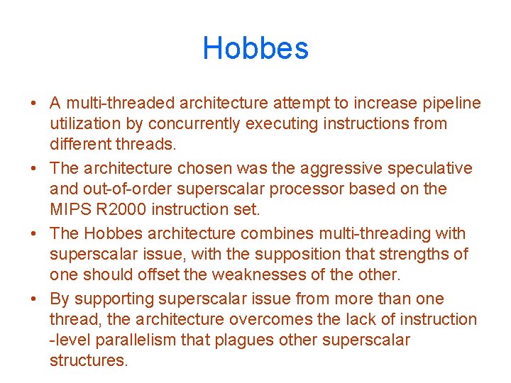 Hobbes • A multi-threaded architecture attempt to increase pipeline utilization by concurrently executing instructions