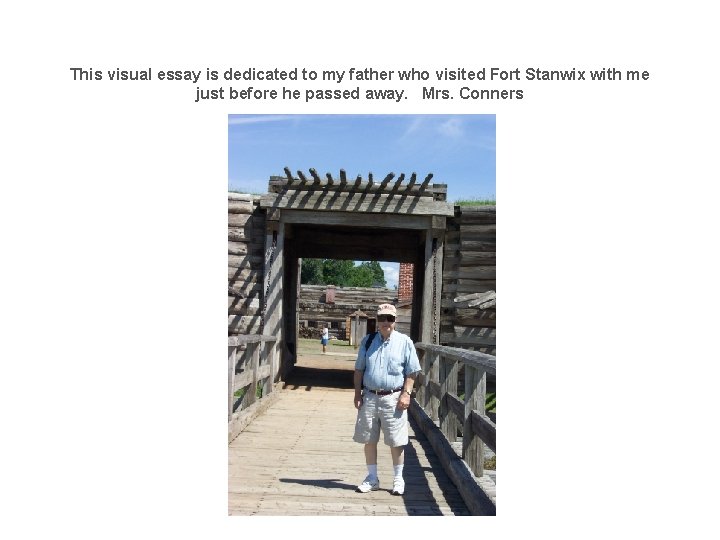 This visual essay is dedicated to my father who visited Fort Stanwix with me