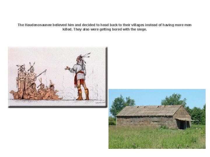 The Haudenosaunee believed him and decided to head back to their villages instead of