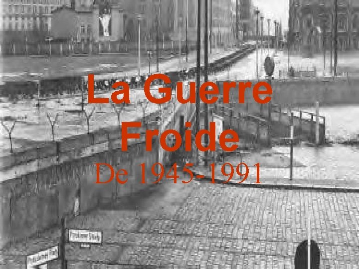 La Guerre Froide De 1945 -1991 