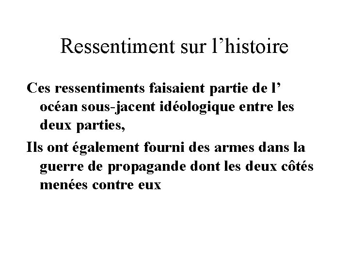 Ressentiment sur l’histoire Ces ressentiments faisaient partie de l’ océan sous-jacent idéologique entre les