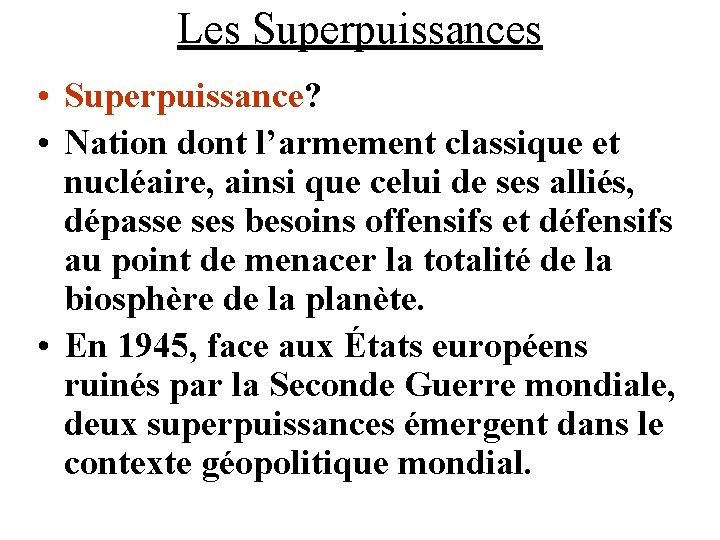 Les Superpuissances • Superpuissance? • Nation dont l’armement classique et nucléaire, ainsi que celui