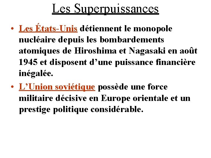 Les Superpuissances • Les États-Unis détiennent le monopole nucléaire depuis les bombardements atomiques de