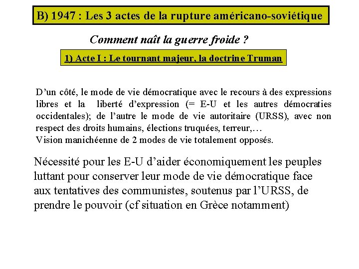 B) 1947 : Les 3 actes de la rupture américano-soviétique Comment naît la guerre