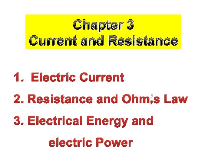 Chapter 3 Current and Resistance 1. Electric Current 2. Resistance and Ohm’s Law 3.