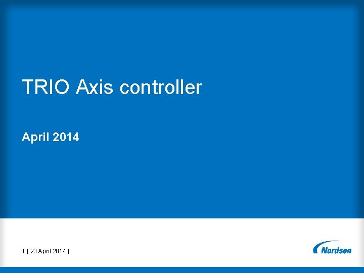 TRIO Axis controller April 2014 1 | 23 April 2014 | 