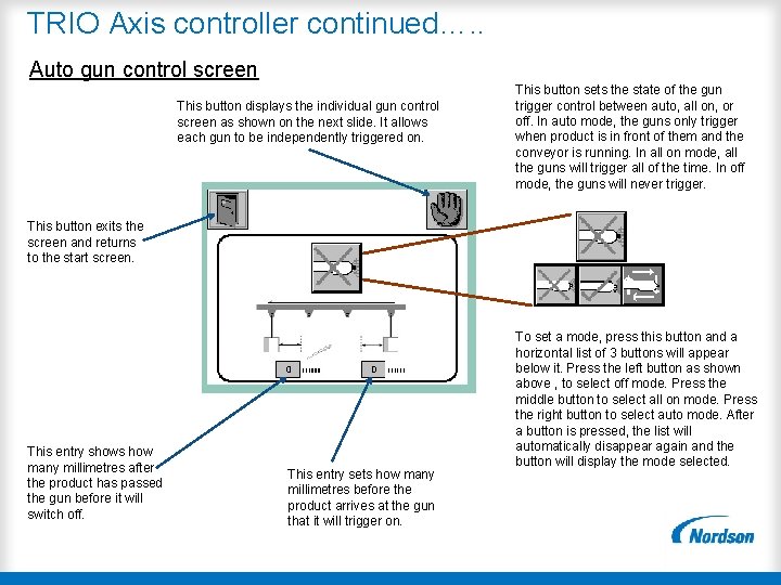 TRIO Axis controller continued…. . Auto gun control screen This button displays the individual