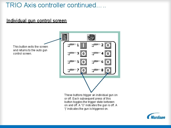 TRIO Axis controller continued…. . Individual gun control screen This button exits the screen