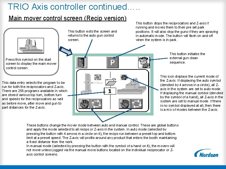 TRIO Axis controller continued…. . Main mover control screen (Recip version) This button exits