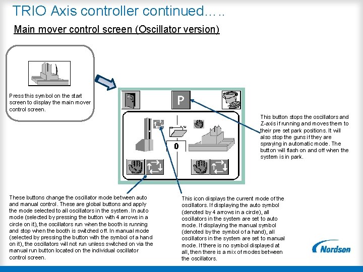 TRIO Axis controller continued…. . Main mover control screen (Oscillator version) Press this symbol