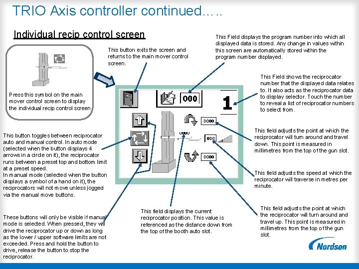 TRIO Axis controller continued…. . Individual recip control screen This button exits the screen