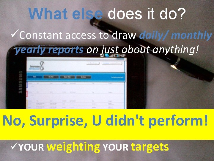 What else does it do? üConstant access to draw daily/ monthly yearly reports on