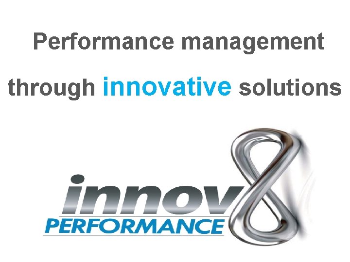 Performance management through innovative solutions 