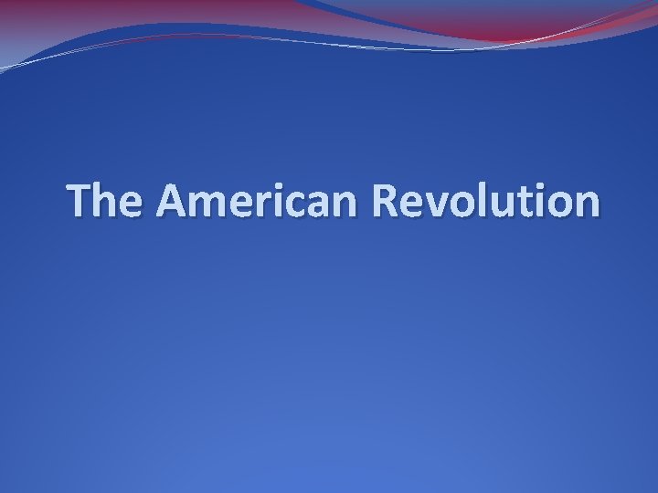The American Revolution 