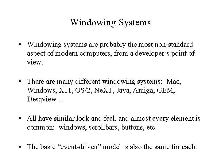 Windowing Systems • Windowing systems are probably the most non-standard aspect of modern computers,