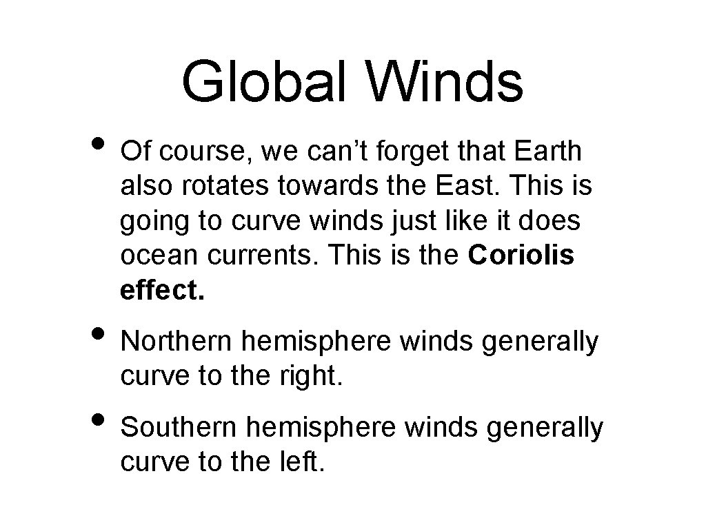Global Winds • Of course, we can’t forget that Earth also rotates towards the
