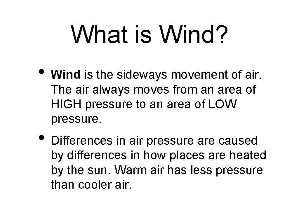 What is Wind? • Wind is the sideways movement of air. The air always