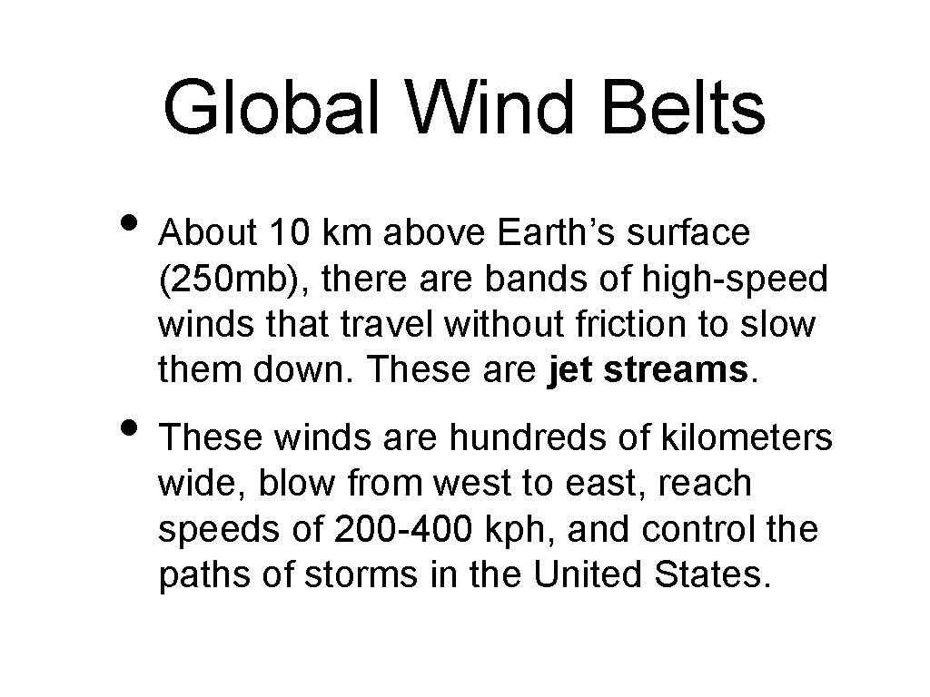 Global Wind Belts • About 10 km above Earth’s surface (250 mb), there are