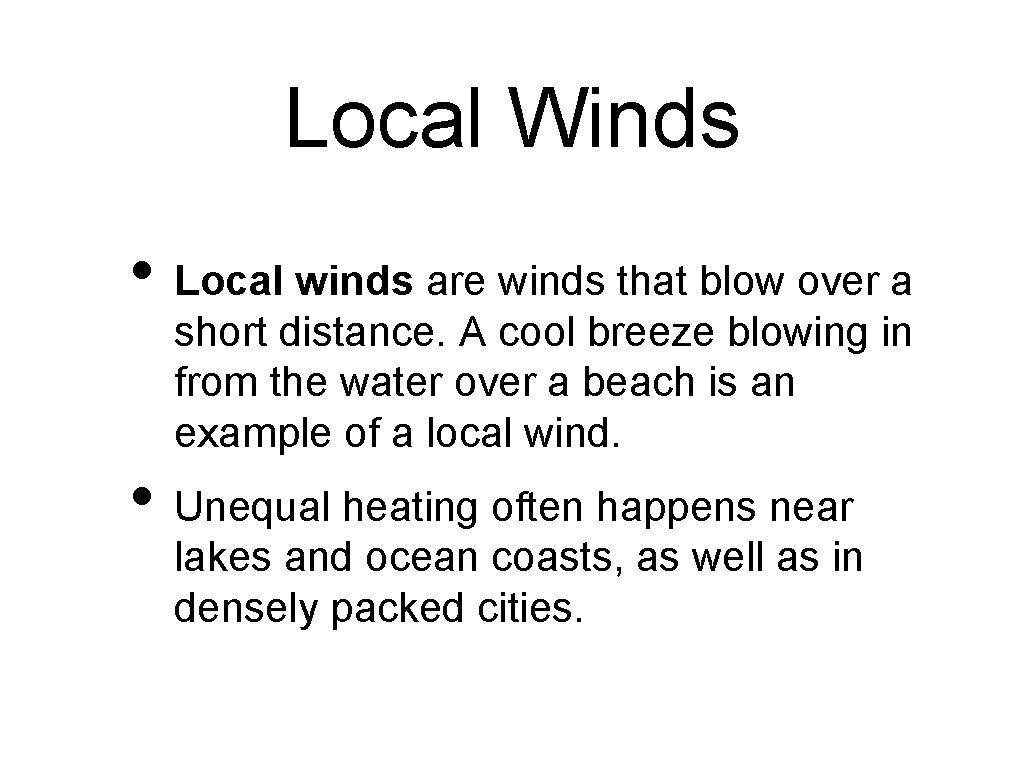 Local Winds • Local winds are winds that blow over a short distance. A