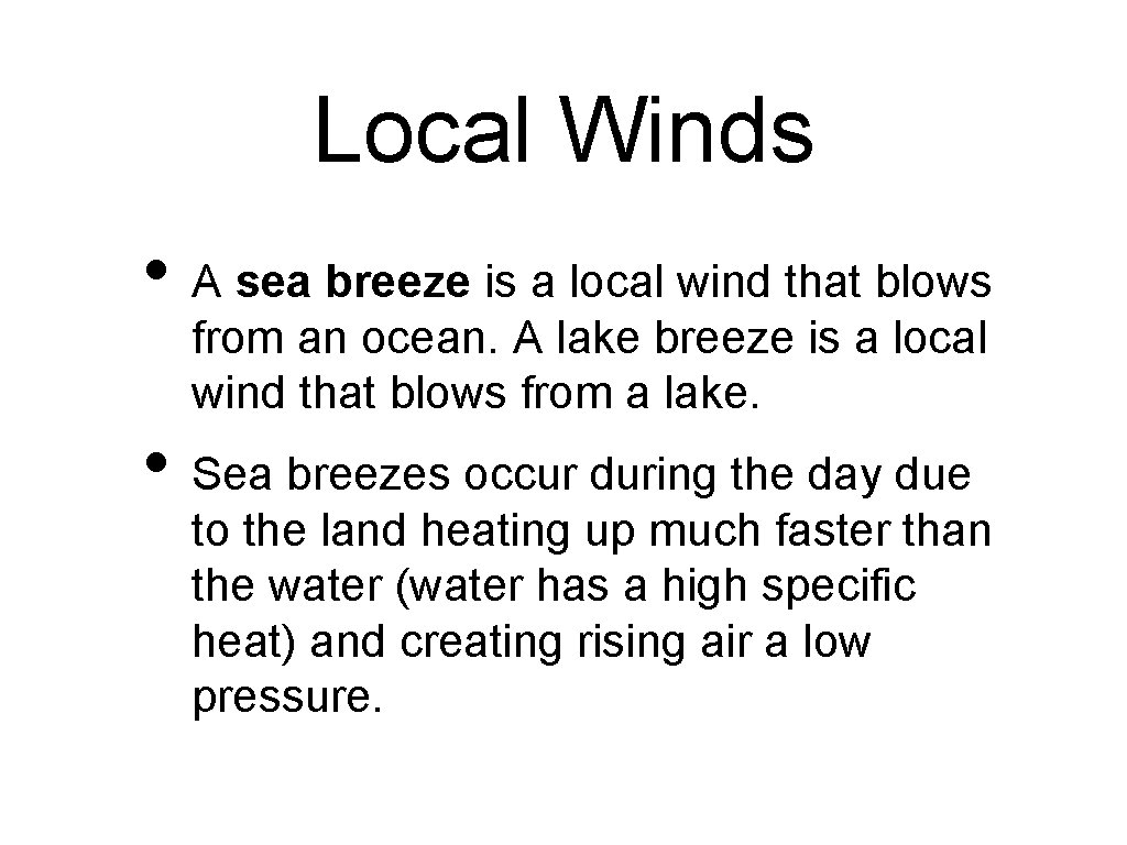 Local Winds • A sea breeze is a local wind that blows from an