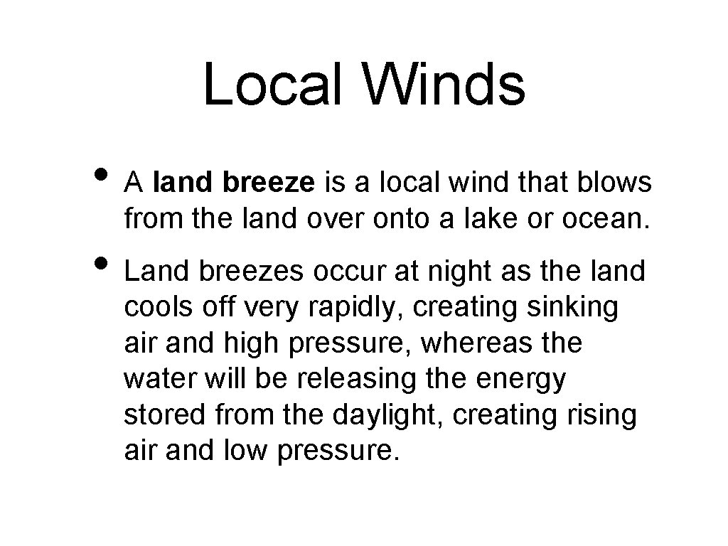 Local Winds • A land breeze is a local wind that blows from the