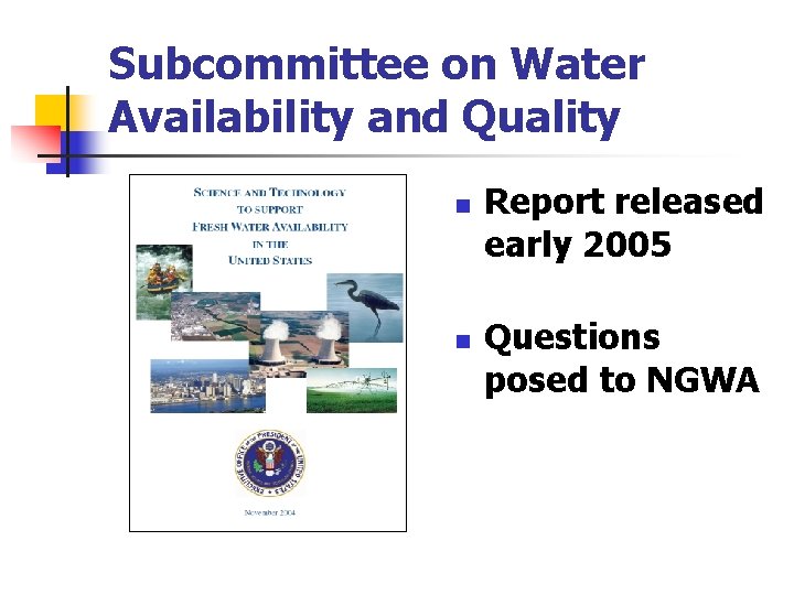 Subcommittee on Water Availability and Quality n n Report released early 2005 Questions posed