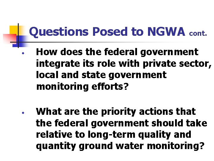 Questions Posed to NGWA • • cont. How does the federal government integrate its