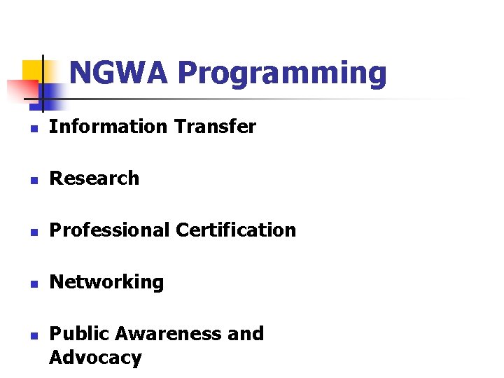 NGWA Programming n Information Transfer n Research n Professional Certification n Networking n Public