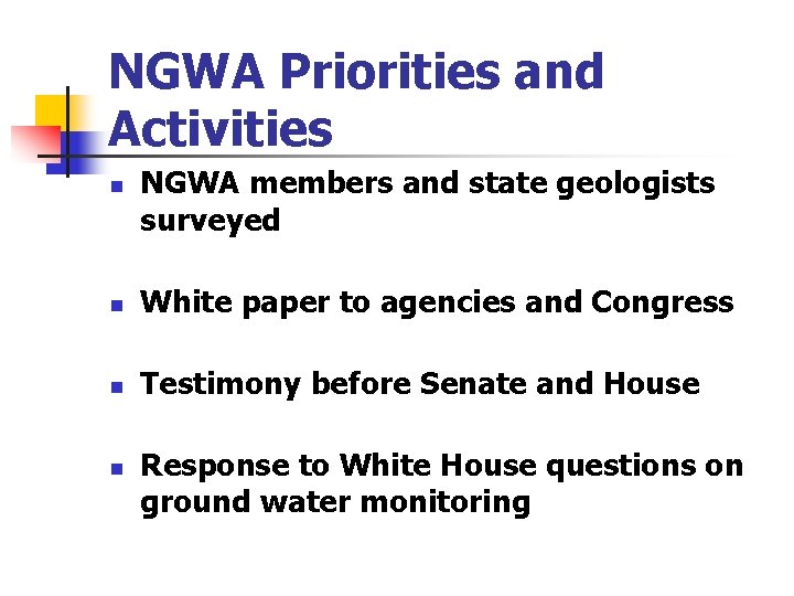 NGWA Priorities and Activities n NGWA members and state geologists surveyed n White paper