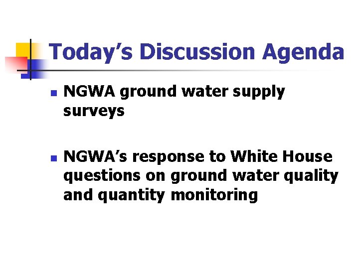 Today’s Discussion Agenda n n NGWA ground water supply surveys NGWA’s response to White