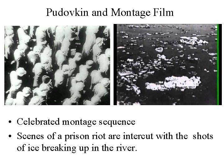Pudovkin and Montage Film • Celebrated montage sequence • Scenes of a prison riot