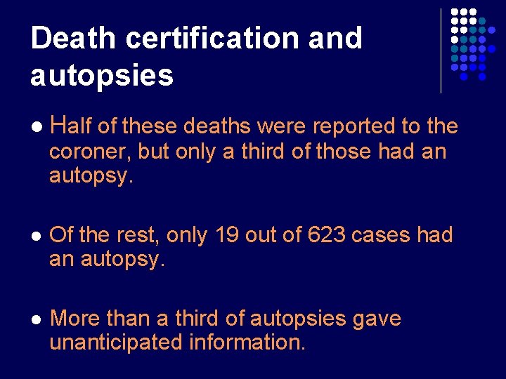 Death certification and autopsies l Half of these deaths were reported to the coroner, Death certification and autopsies l Half of these deaths were reported to the coroner,