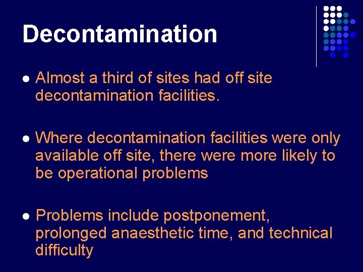 Decontamination l Almost a third of sites had off site decontamination facilities. l Where Decontamination l Almost a third of sites had off site decontamination facilities. l Where