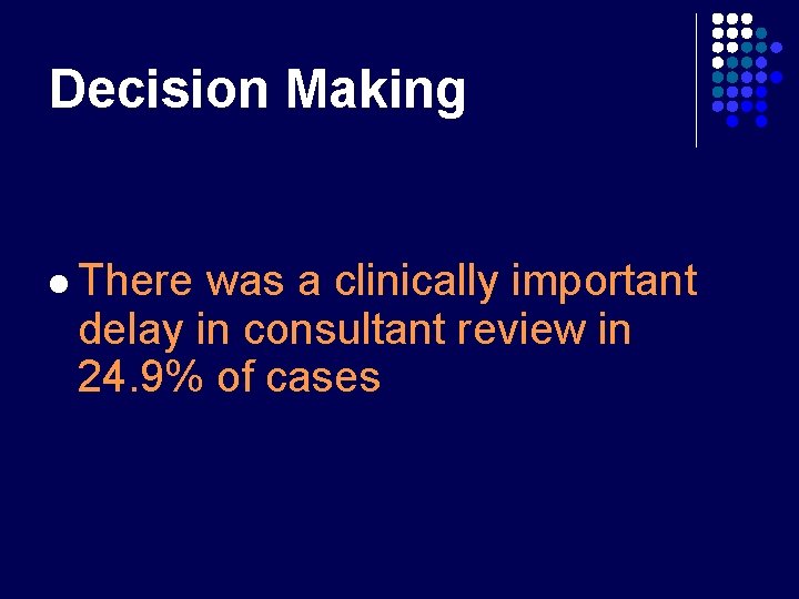 Decision Making l There was a clinically important delay in consultant review in 24. Decision Making l There was a clinically important delay in consultant review in 24.