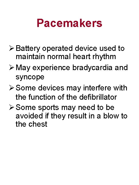 Pacemakers Ø Battery operated device used to maintain normal heart rhythm Ø May experience