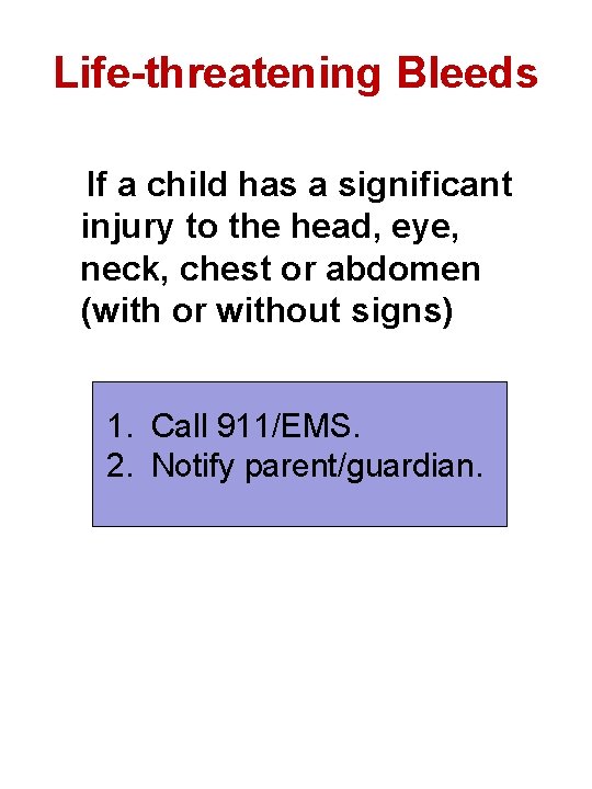 Life-threatening Bleeds If a child has a significant injury to the head, eye, neck,