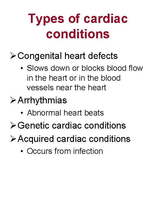 Types of cardiac conditions Ø Congenital heart defects • Slows down or blocks blood