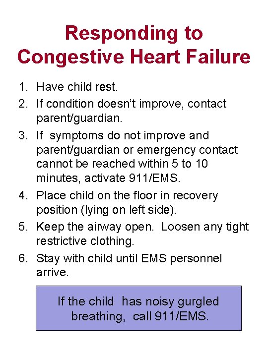 Responding to Congestive Heart Failure 1. Have child rest. 2. If condition doesn’t improve,