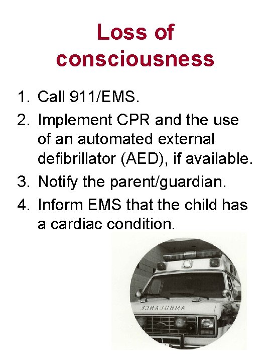 Loss of consciousness 1. Call 911/EMS. 2. Implement CPR and the use of an