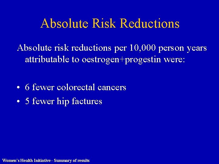 Absolute Risk Reductions Absolute risk reductions per 10, 000 person years attributable to oestrogen+progestin