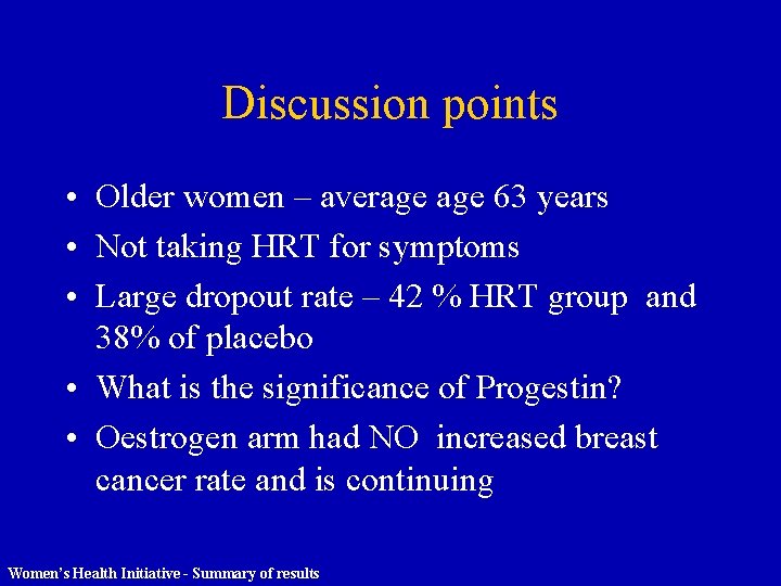 Discussion points • Older women – average 63 years • Not taking HRT for