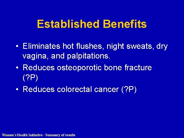 Established Benefits • Eliminates hot flushes, night sweats, dry vagina, and palpitations. • Reduces